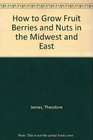 How to Grow Fruit Berries  Nuts in the Midwest and East