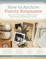 How to Archive Family Keepsakes: Learn How to Preserve Family Photos, Memorabilia and Genealogy Records from Family Trusts and Archives