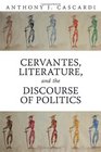 Cervantes Literature and the Discourse of Politics
