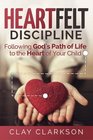 Heartfelt Discipline Following God's Path of Life to the Heart of Your Child