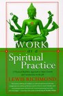 Work as a Spiritual Practice  A Practical Buddhist Approach to Inner Growth and Satisfaction on the Job