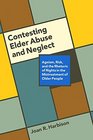 Contesting Elder Abuse and Neglect Ageism Risk and the Rhetoric of Rights in the Mistreatment of Older People