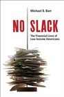 No Slack: The Financial Lives of Low-Income Americans