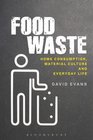 Food Waste Home Consumption Material Culture and Everyday Life