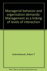 Managerial behavior and organization demands Management as a linking of levels of interaction