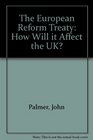 The European Reform Treaty How Will it Affect the UK