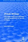 The Selected Works of Eric Partridge  Precis Writing  Passages Judiciously Selected with an Introduction on the Art of  The Selected Works of Eric Partridge