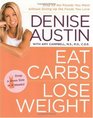 Eat Carbs Lose Weight  Drop All the Pounds You Want without Giving Up the Foods You Love