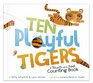 Ten Playful Tigers A TouchandFeel Counting Book