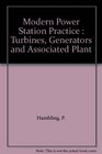 Modern Power Station Practice  Turbines Generators and Associated Plant