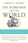 The Workshop and the World What Ten Thinkers Can Teach Us About Science and Authority