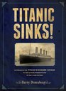 Titanic Sinks Experience the Titanic's Doomed Voyage in this Unique Presentation of Fact andFiction
