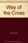 The Way of the Cross being the progress of Our Lord Jesus Christ