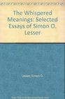 The Whispered Meanings Selected Essays of Simon O Lesser