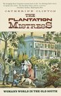 The Plantation Mistress: Woman\'s World in the Old South