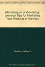 Marketing on a Shoestring Lowcost Tips for Marketing Your Products or Services