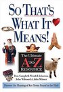So That's What It Means The Ultimate A to Z Resource