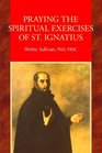 Praying the Spiritual Exercises of St Ignatius