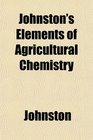 Johnston's Elements of Agricultural Chemistry