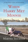 When Harry Met Minnie A True Story of Love and Friendship