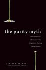 The Purity Myth: How America's Obsession with Virginity Is Hurting Young Women