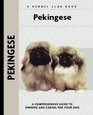 Pekingese: A Comprehensive Guide to Owning and Caring for Your Dog (Kennel Club Dog Breed Series)
