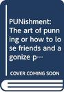 PUNishment The art of punning or how to lose friends  and agonize people