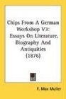 Chips From A German Workshop V3 Essays On Literature Biography And Antiquities