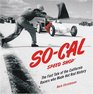 SOCAL Speed Shop The Fast Tale of the California Racers Who Made Hot Rod History