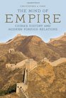 The Mind of Empire China's History and Modern Foreign Relations