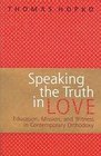 Speaking The Truth In Love Education Mission And Witness In Contemporary Orthodoxy