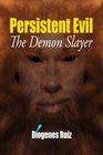 Persistent Evil The Demon Slayer