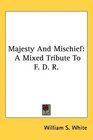 Majesty And Mischief A Mixed Tribute To F D R