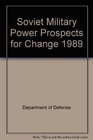 Soviet Military Power Prospects for Change 1989