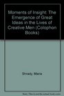 Moments of insight The emergence of great ideas in the lives of creative men