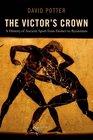 The Victor's Crown A History of Ancient Sport from Homer to Byzantium
