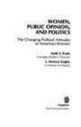 Women Public Opinion and Politics The Changing Political Attitudes of American Women