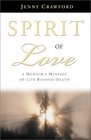 Spirit of Love A Medium's Message of Life Beyond Death