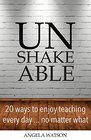 Unshakeable 20 Ways to Enjoy Teaching Every DayNo Matter What