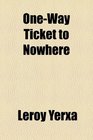 OneWay Ticket to Nowhere
