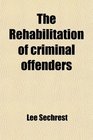 The Rehabilitation of criminal offenders