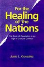 For the Healing of the Nations The Book of Revelation in an Age of Cultural Conflict