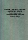 Greek Tragedy on the American Stage Ancient Drama in the Commercial Theater 18821994