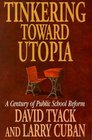 Tinkering Toward Utopia A Century of Public School Reform