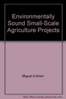 Environmentally Sound SmallScale Agriculture Projects