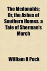 The Mcdonalds Or the Ashes of Southern Homes a Tale of Sherman's March