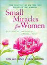 Small Miracles for Women Extraordinary Coincidences of Heart and Spirit