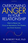 Overcoming Anger in Your Relationship How to Break the Cycle of Arguments PutDowns and Stony Silences