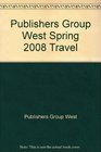 Publishers Group West Spring 2008 Travel