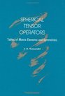 Spherical Tensor Operators Tables of Matrix Elements and Symmetries